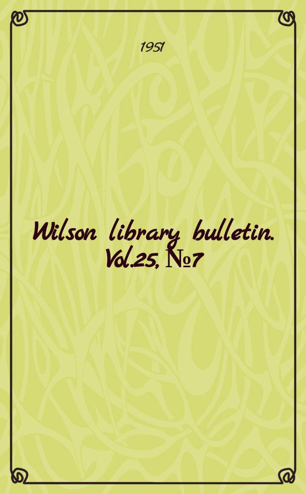Wilson library bulletin. Vol.25, №7