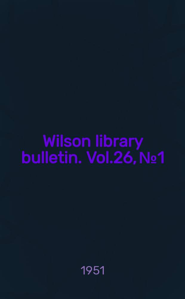 Wilson library bulletin. Vol.26, №1