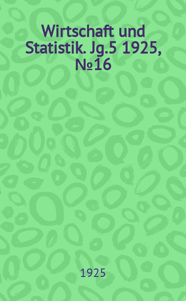 Wirtschaft und Statistik. Jg.5 1925, №16