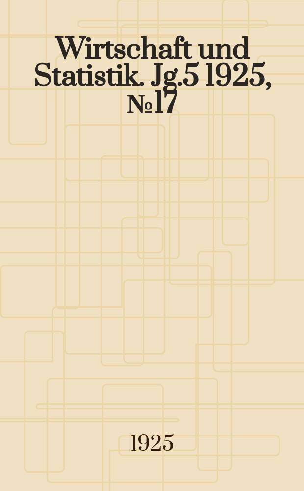Wirtschaft und Statistik. Jg.5 1925, №17