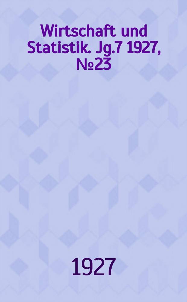 Wirtschaft und Statistik. Jg.7 1927, №23
