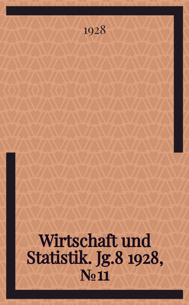 Wirtschaft und Statistik. Jg.8 1928, №11