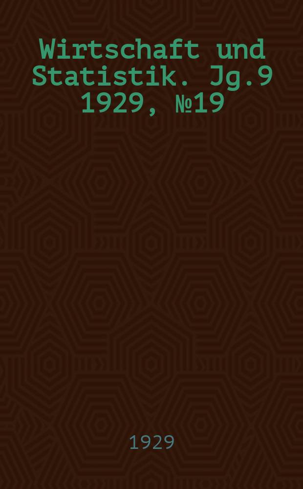 Wirtschaft und Statistik. Jg.9 1929, №19