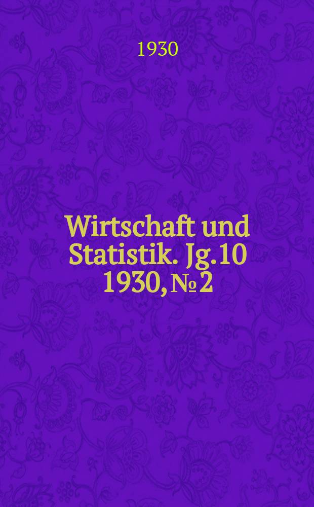 Wirtschaft und Statistik. Jg.10 1930, №2