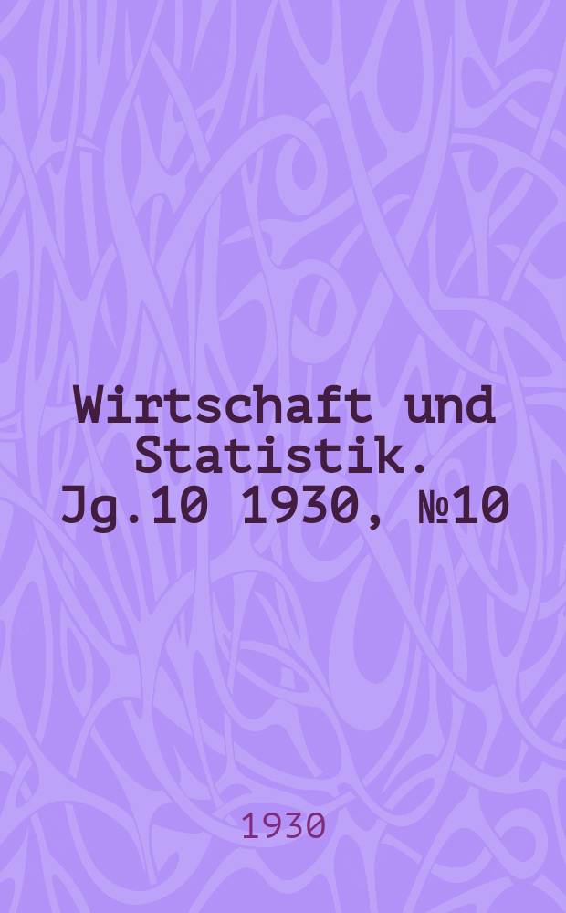 Wirtschaft und Statistik. Jg.10 1930, №10