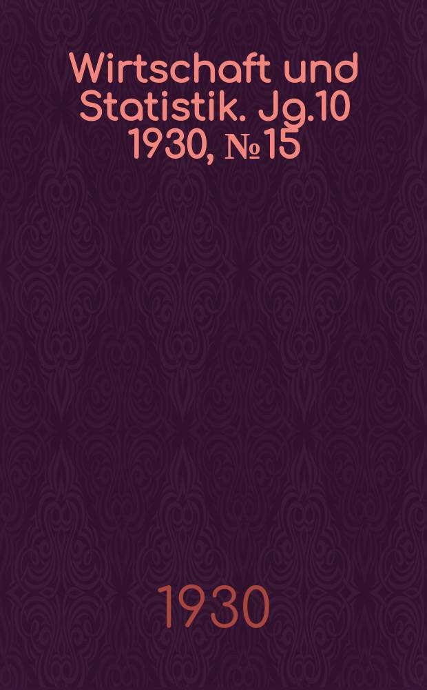 Wirtschaft und Statistik. Jg.10 1930, №15