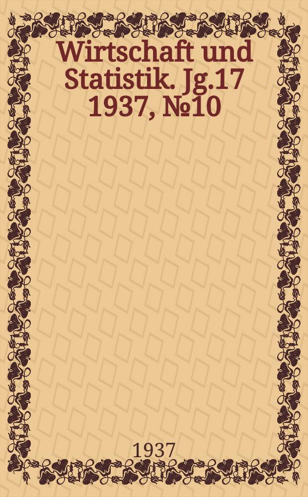 Wirtschaft und Statistik. Jg.17 1937, №10