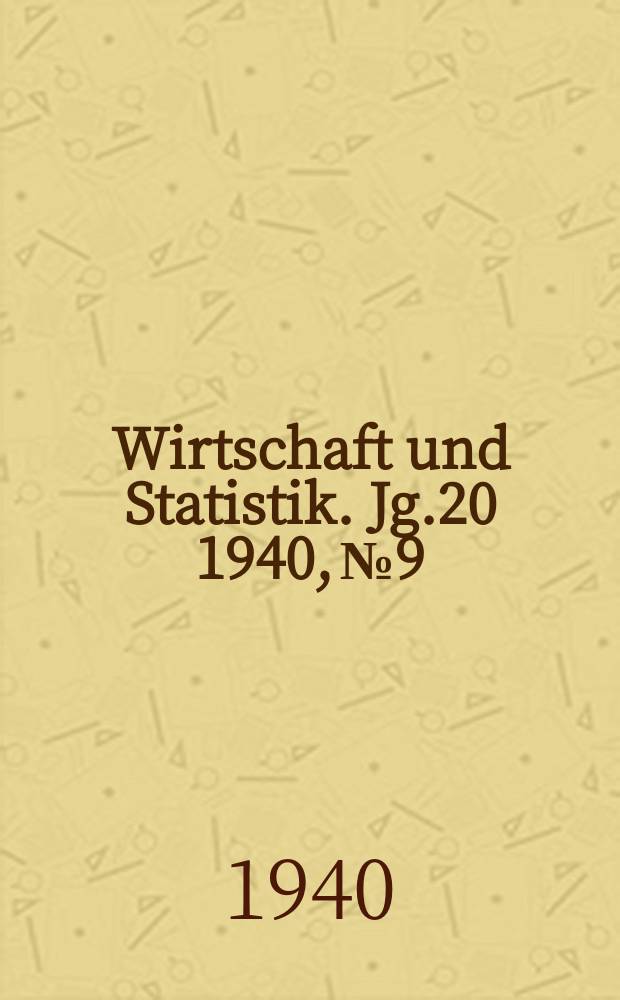 Wirtschaft und Statistik. Jg.20 1940, №9