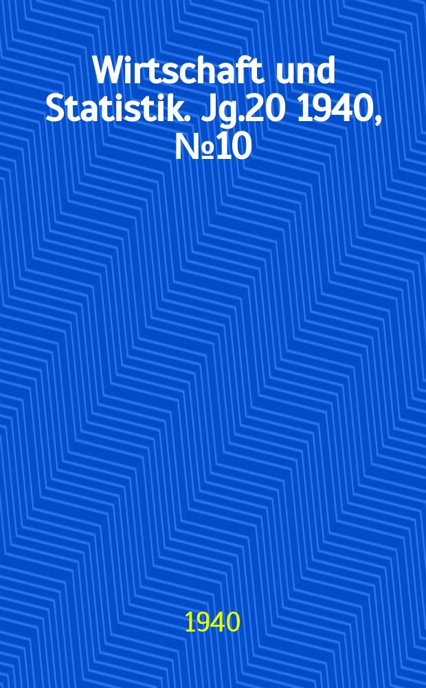 Wirtschaft und Statistik. Jg.20 1940, №10