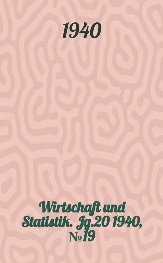 Wirtschaft und Statistik. Jg.20 1940, №19