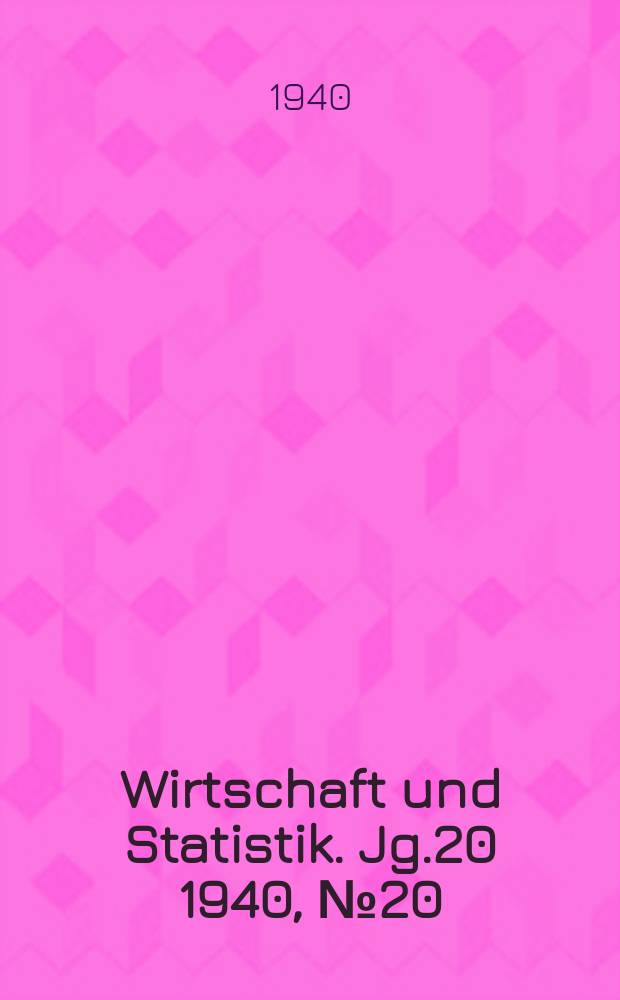 Wirtschaft und Statistik. Jg.20 1940, №20