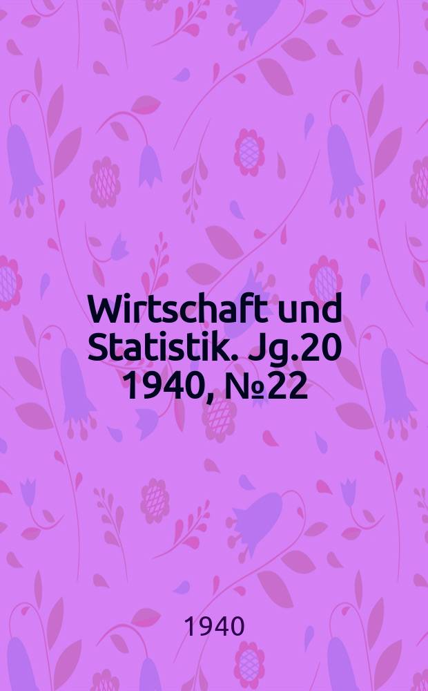 Wirtschaft und Statistik. Jg.20 1940, №22