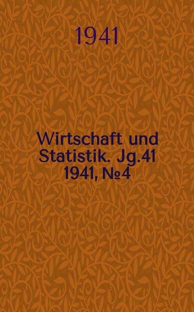 Wirtschaft und Statistik. Jg.41 1941, №4
