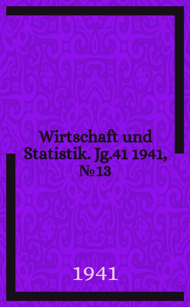 Wirtschaft und Statistik. Jg.41 1941, №13