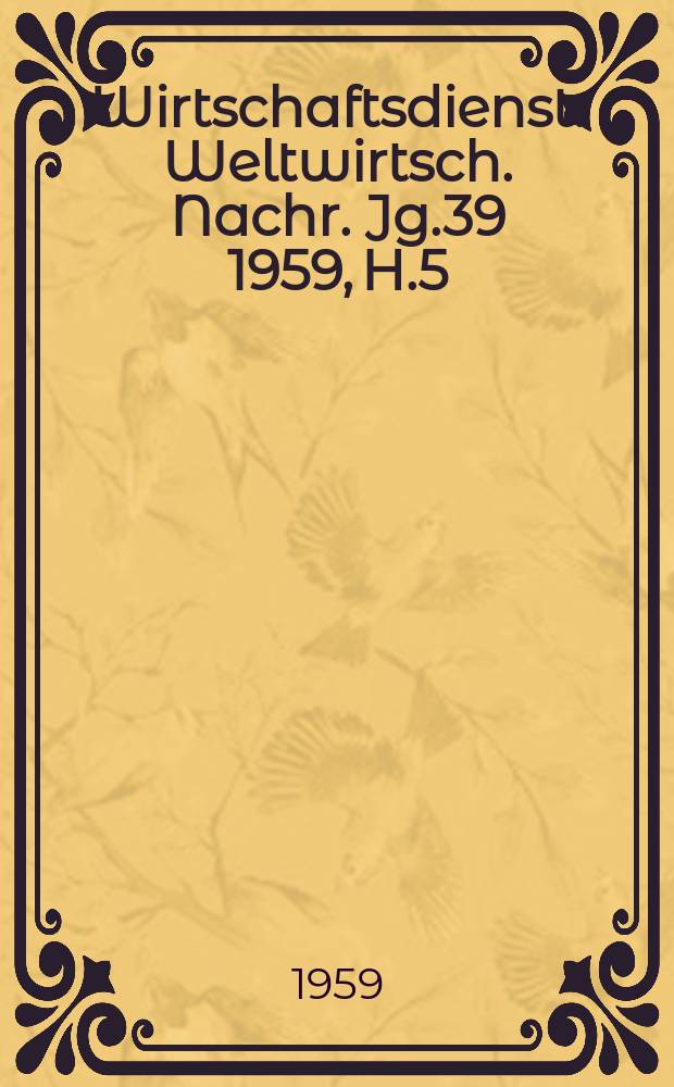 Wirtschaftsdienst : Weltwirtsch. Nachr. Jg.39 1959, H.5
