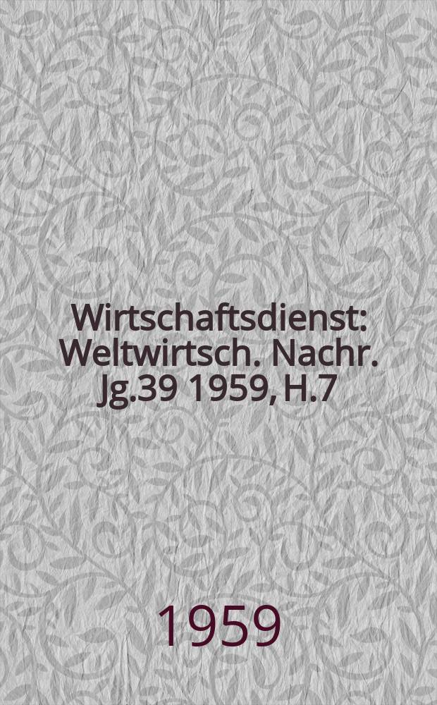 Wirtschaftsdienst : Weltwirtsch. Nachr. Jg.39 1959, H.7