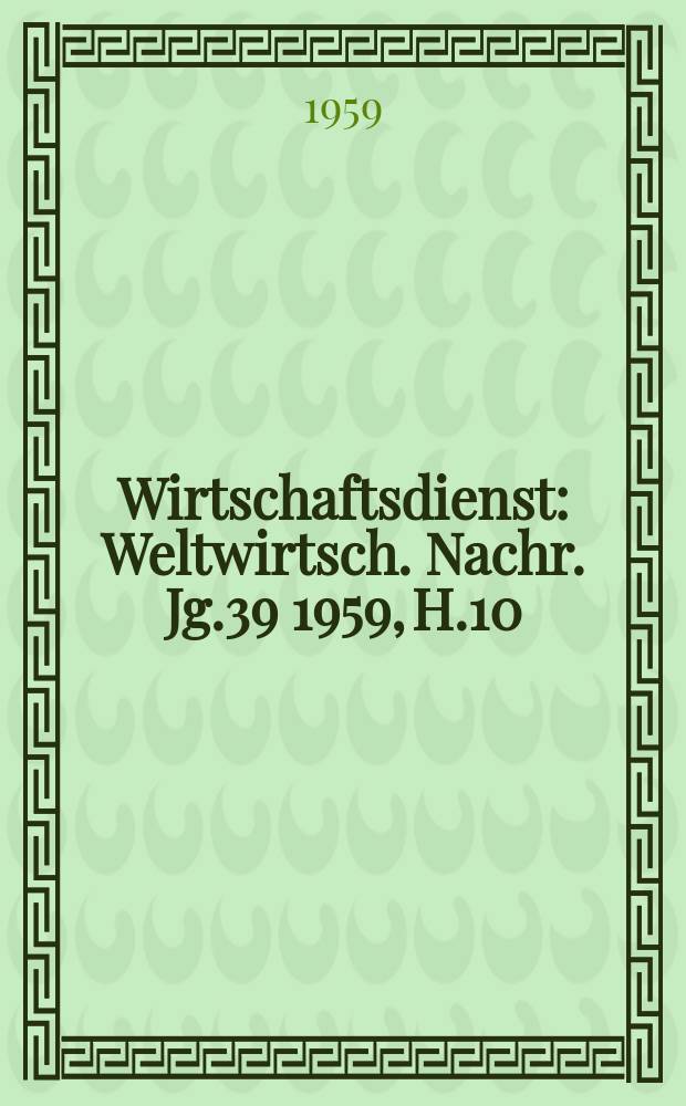 Wirtschaftsdienst : Weltwirtsch. Nachr. Jg.39 1959, H.10