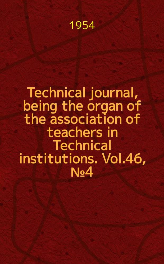 Technical journal, being the organ of the association of teachers in Technical institutions. Vol.46, №4(378)