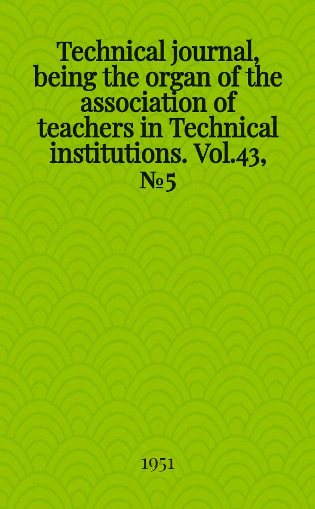 Technical journal, being the organ of the association of teachers in Technical institutions. Vol.43, №5(352)