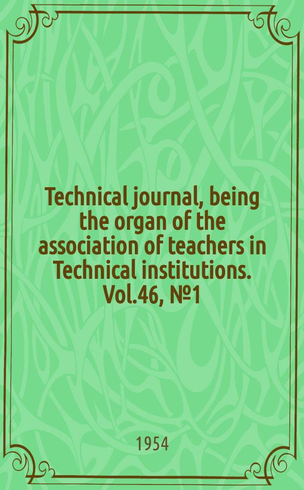 Technical journal, being the organ of the association of teachers in Technical institutions. Vol.46, №1(375)