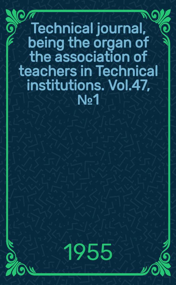 Technical journal, being the organ of the association of teachers in Technical institutions. Vol.47, №1(384)
