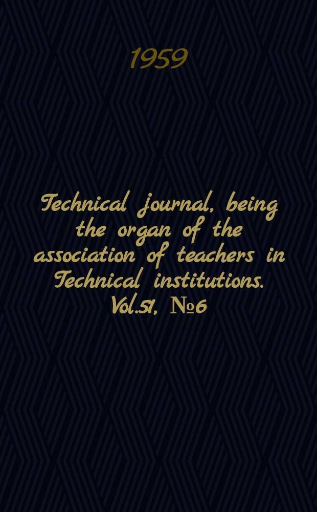 Technical journal, being the organ of the association of teachers in Technical institutions. Vol.51, №6(425)