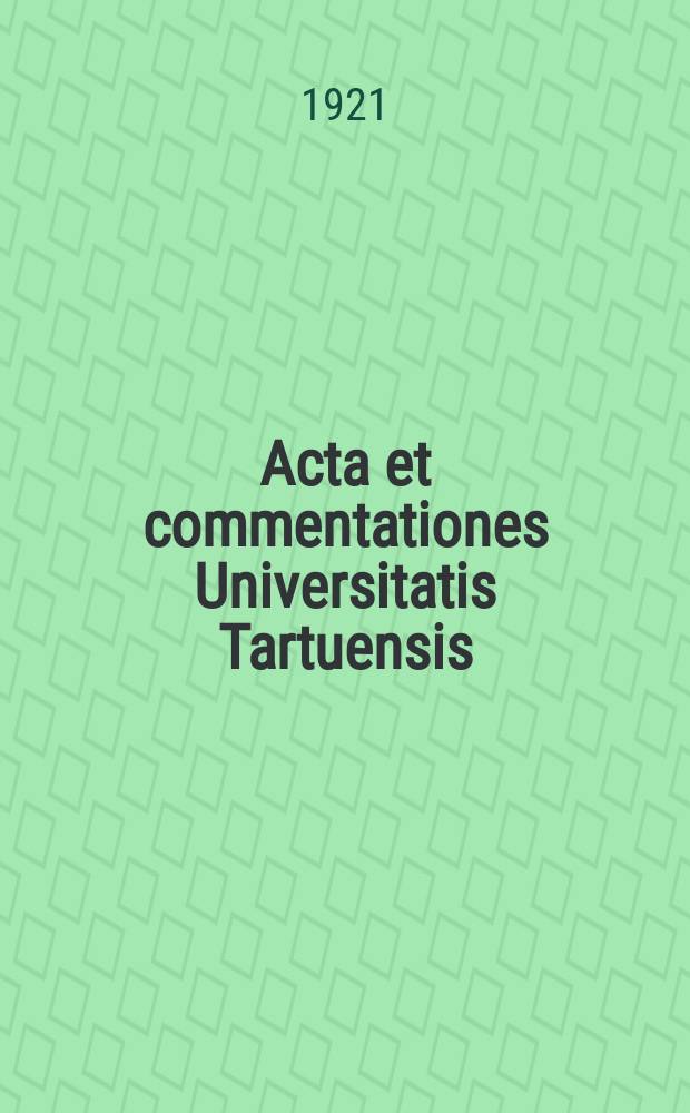 Acta et commentationes Universitatis Tartuensis (Dorpatensis). 1