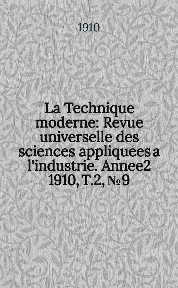 La Technique moderne : Revue universelle des sciences appliquées a l'industrie. Année2 1910, T.2, №9