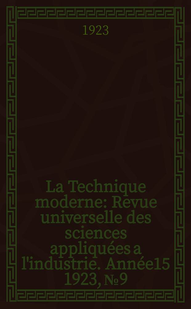 La Technique moderne : Revue universelle des sciences appliquées a l'industrie. Année15 1923, №9