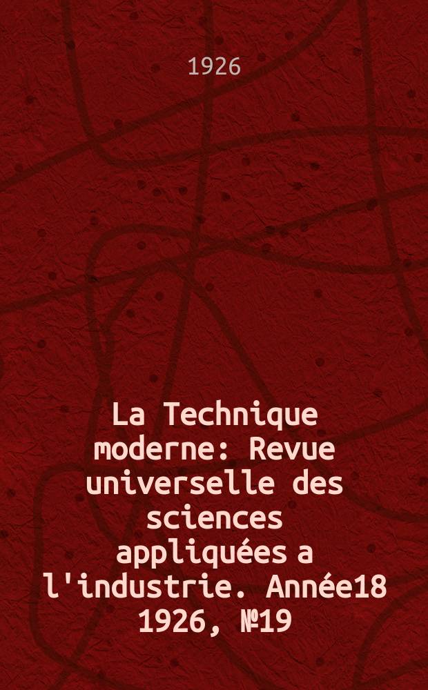 La Technique moderne : Revue universelle des sciences appliquées a l'industrie. Année18 1926, №19