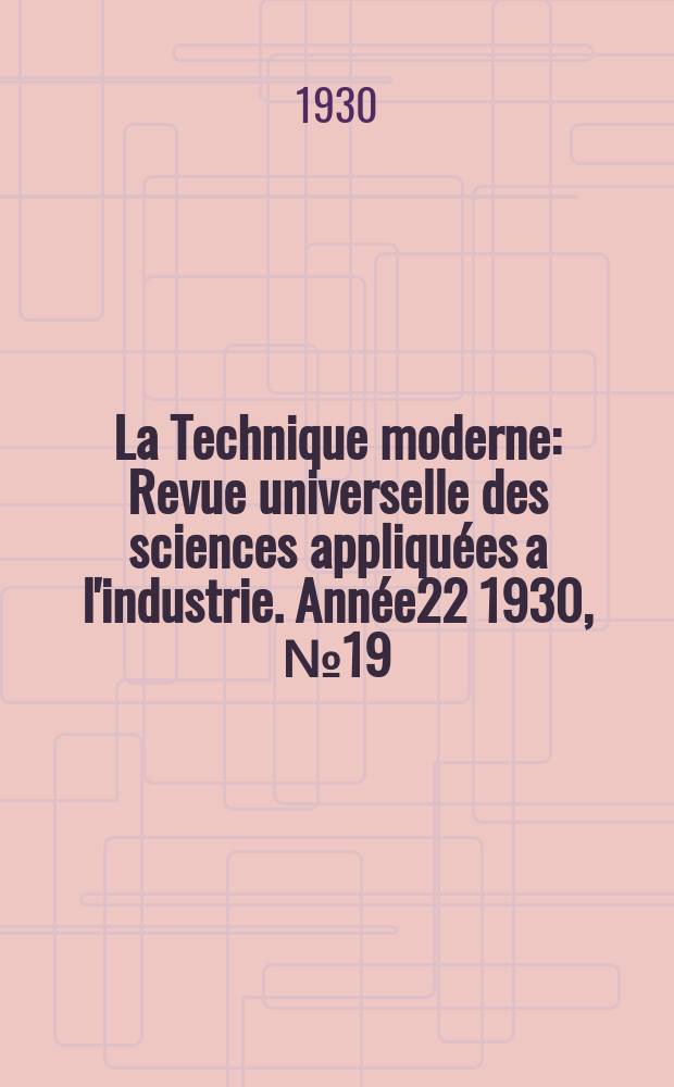 La Technique moderne : Revue universelle des sciences appliquées a l'industrie. Année22 1930, №19