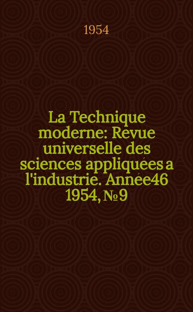 La Technique moderne : Revue universelle des sciences appliquées a l'industrie. Année46 1954, №9
