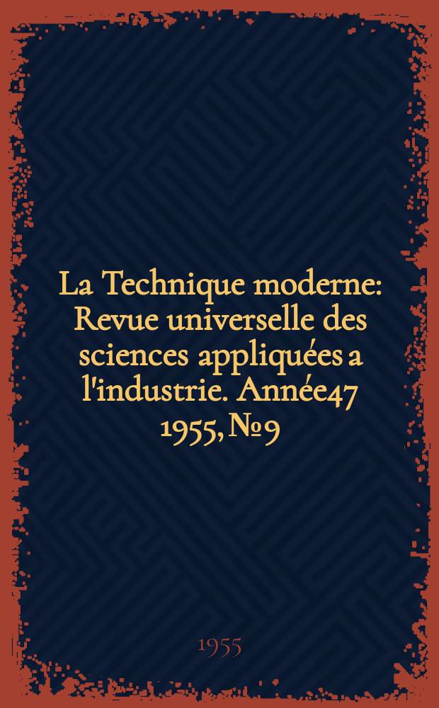 La Technique moderne : Revue universelle des sciences appliquées a l'industrie. Année47 1955, №9