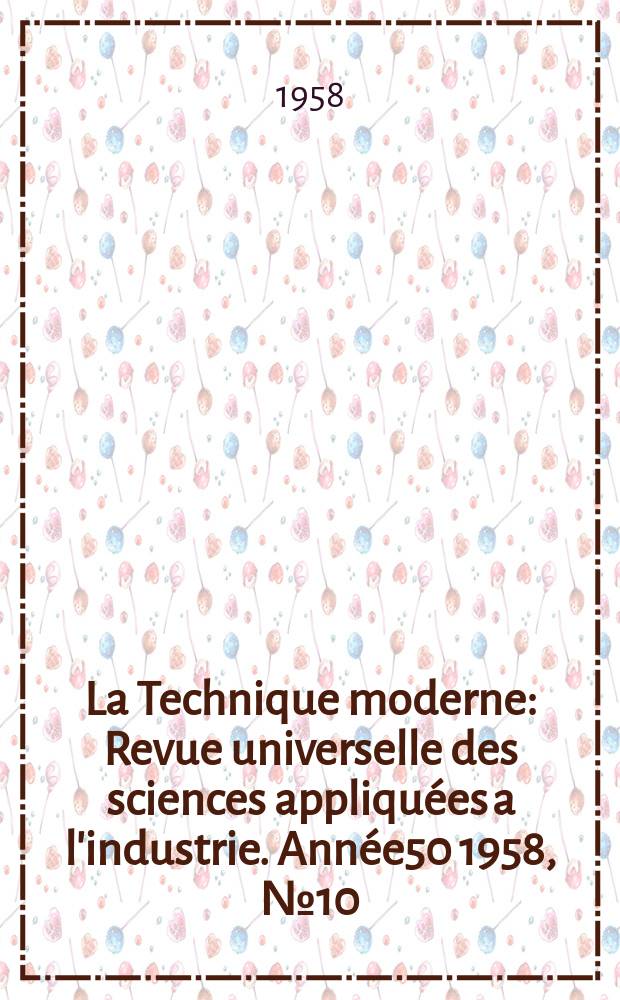 La Technique moderne : Revue universelle des sciences appliquées a l'industrie. Année50 1958, №10