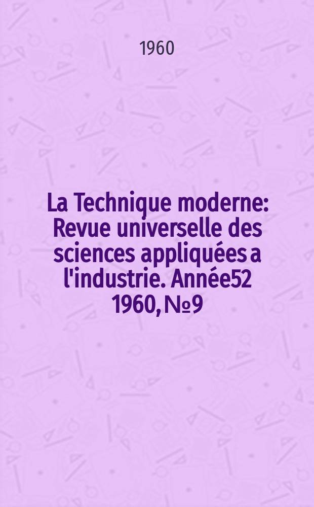 La Technique moderne : Revue universelle des sciences appliquées a l'industrie. Année52 1960, №9