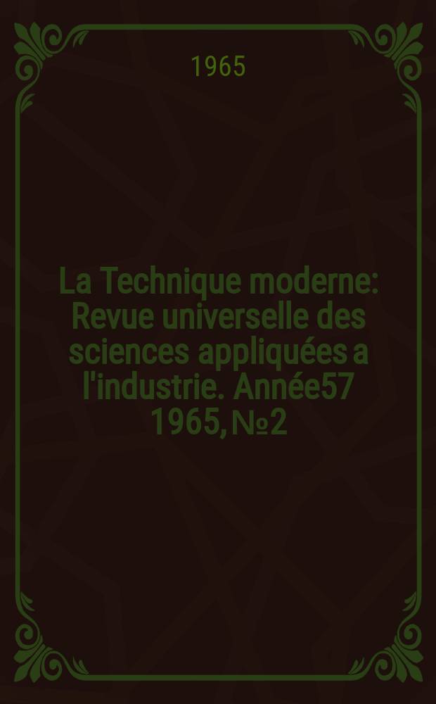 La Technique moderne : Revue universelle des sciences appliquées a l'industrie. Année57 1965, №2