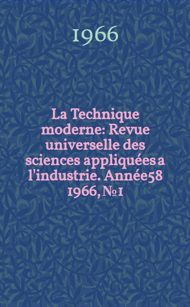 La Technique moderne : Revue universelle des sciences appliquées a l'industrie. Année58 1966, №1