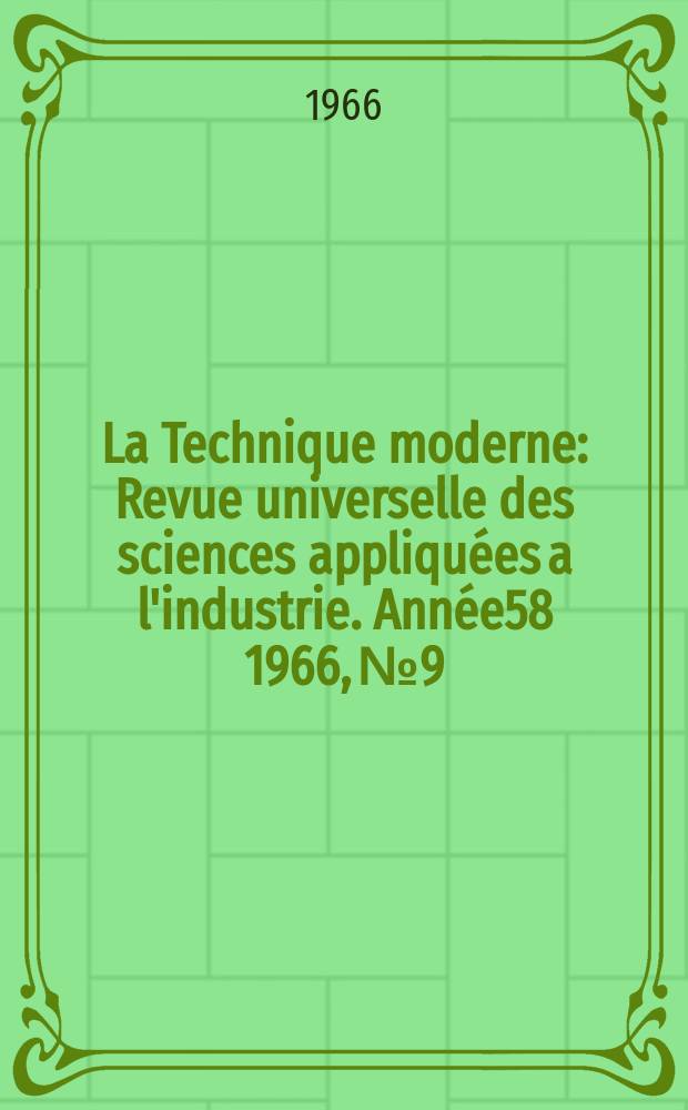La Technique moderne : Revue universelle des sciences appliquées a l'industrie. Année58 1966, №9