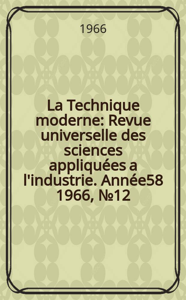 La Technique moderne : Revue universelle des sciences appliquées a l'industrie. Année58 1966, №12
