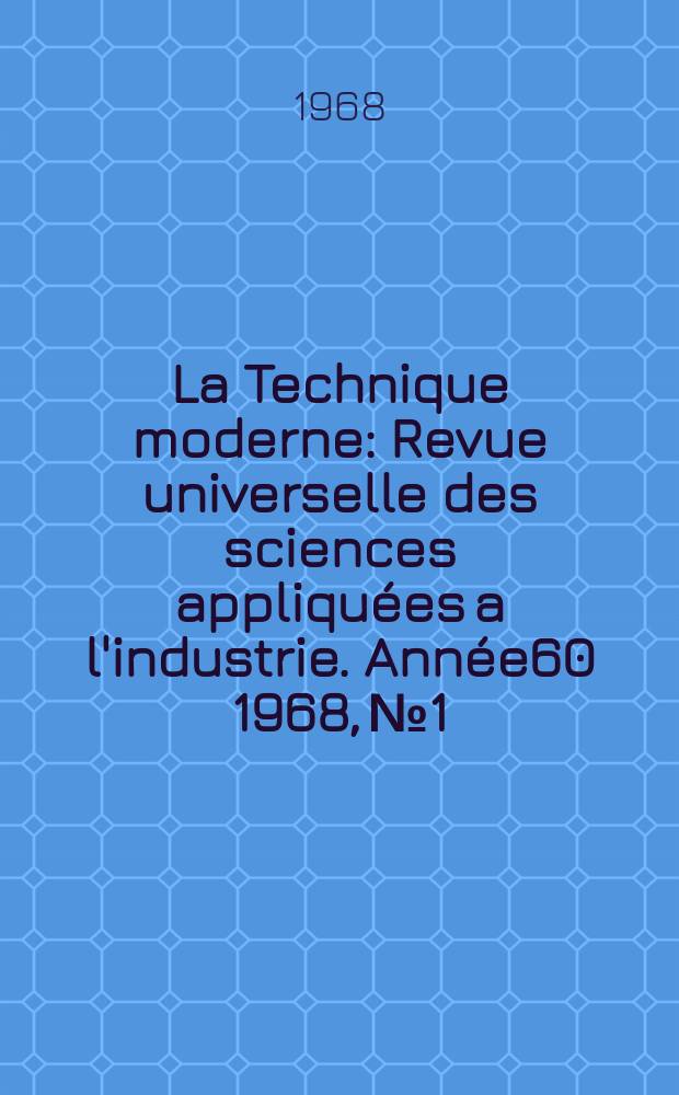 La Technique moderne : Revue universelle des sciences appliquées a l'industrie. Année60 1968, №1