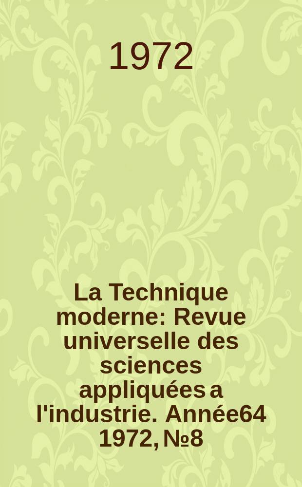 La Technique moderne : Revue universelle des sciences appliquées a l'industrie. Année64 1972, №8