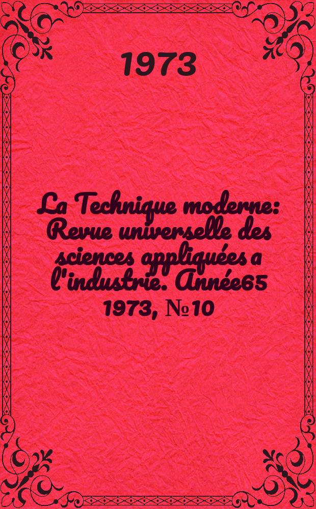 La Technique moderne : Revue universelle des sciences appliquées a l'industrie. Année65 1973, №10