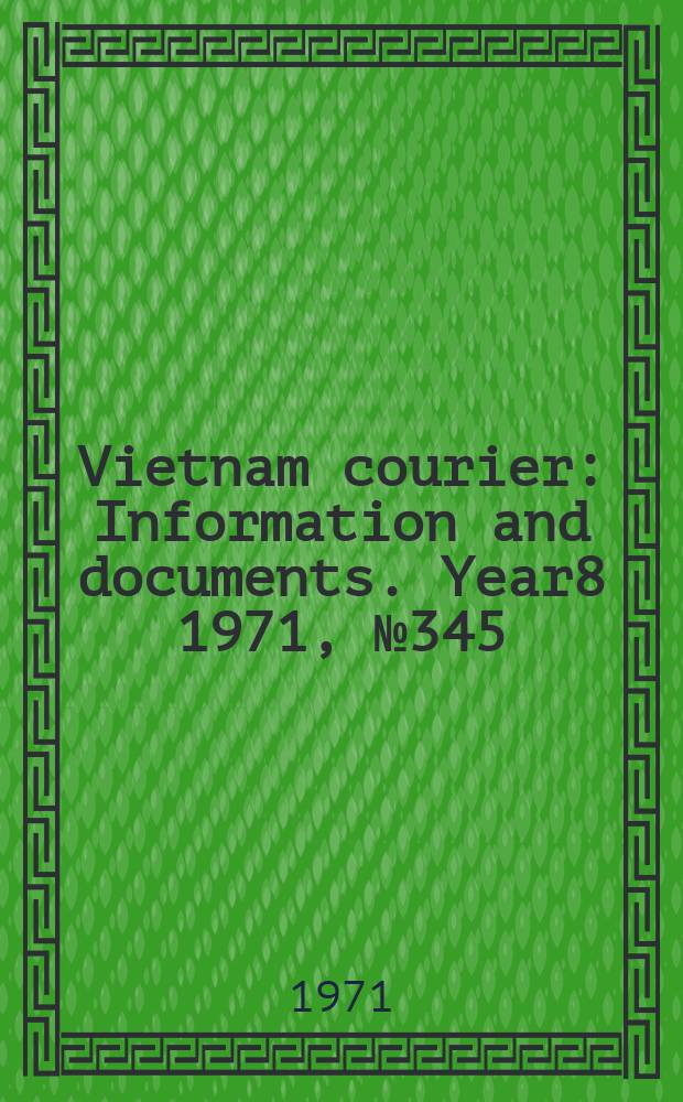 Vietnam courier : Information and documents. Year8 1971, №345