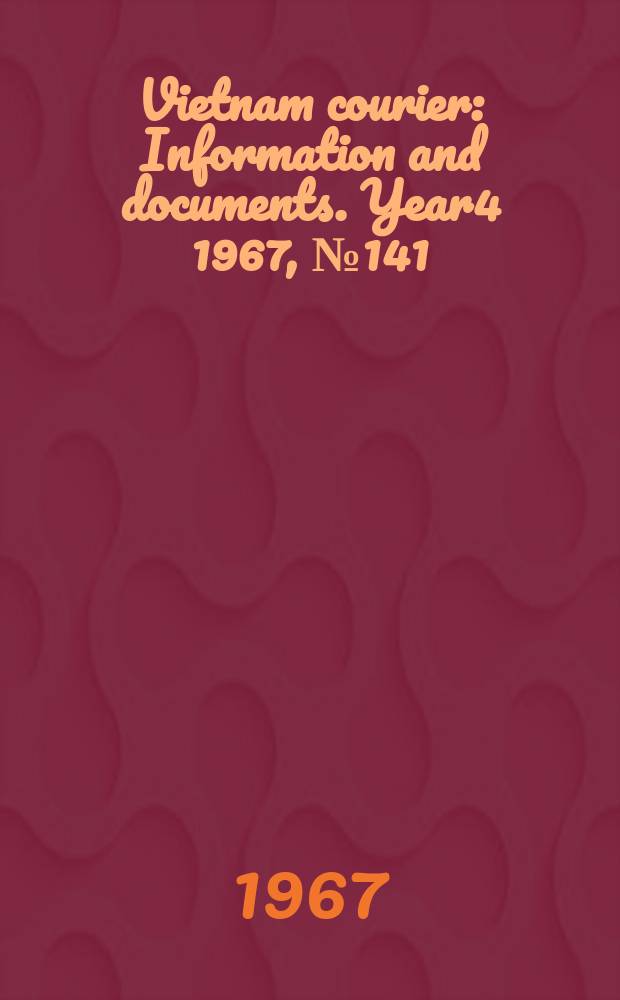 Vietnam courier : Information and documents. Year4 1967, №141