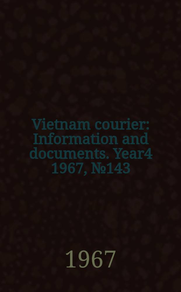 Vietnam courier : Information and documents. Year4 1967, №143