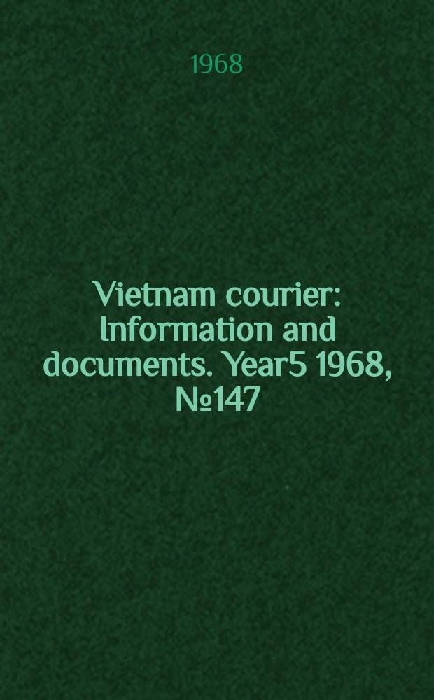 Vietnam courier : Information and documents. Year5 1968, №147