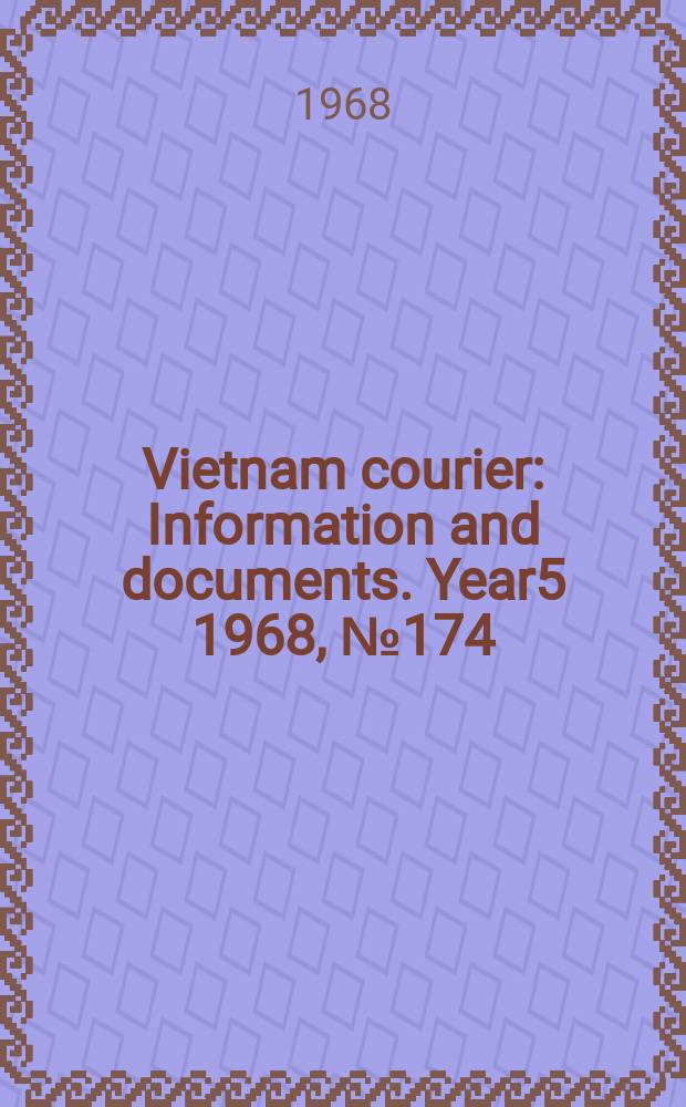 Vietnam courier : Information and documents. Year5 1968, №174