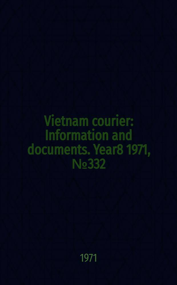 Vietnam courier : Information and documents. Year8 1971, №332