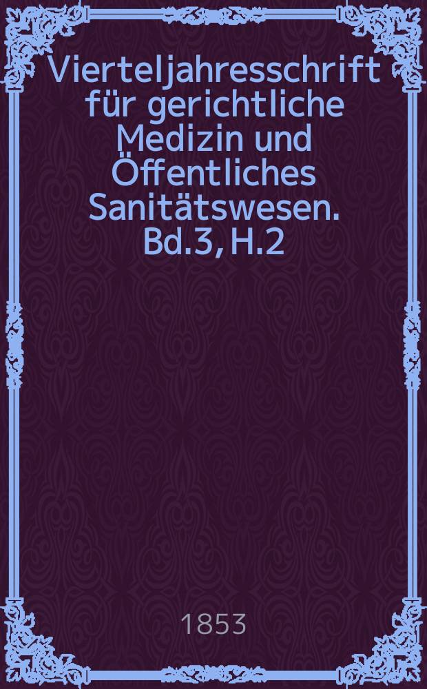Vierteljahresschrift für gerichtliche Medizin und Öffentliches Sanitätswesen. Bd.3, H.2