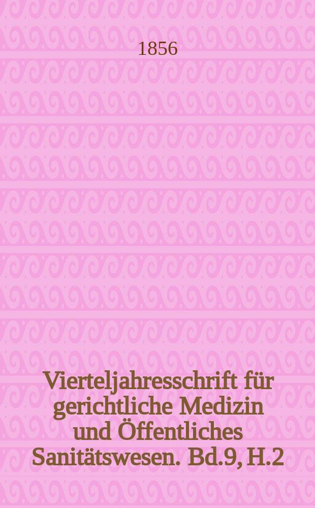 Vierteljahresschrift für gerichtliche Medizin und Öffentliches Sanitätswesen. Bd.9, H.2